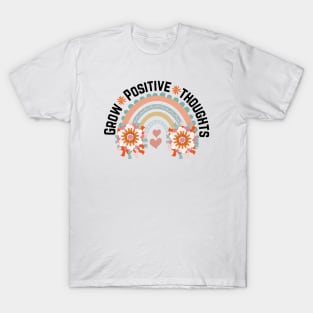 Grow Positive Thoughts , Mental Health , Growth Mindset , Mental Health Matters , Positive Affirmation , Self Love T-Shirt